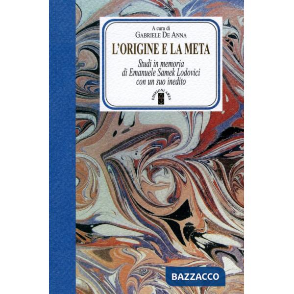 Origine e la meta. Studi in memoria di Emanuele Samek Lodovici con un suo inedito (L')