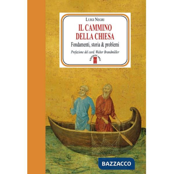 Cammino della Chiesa. Fondamenti, storia & problemi (Il)