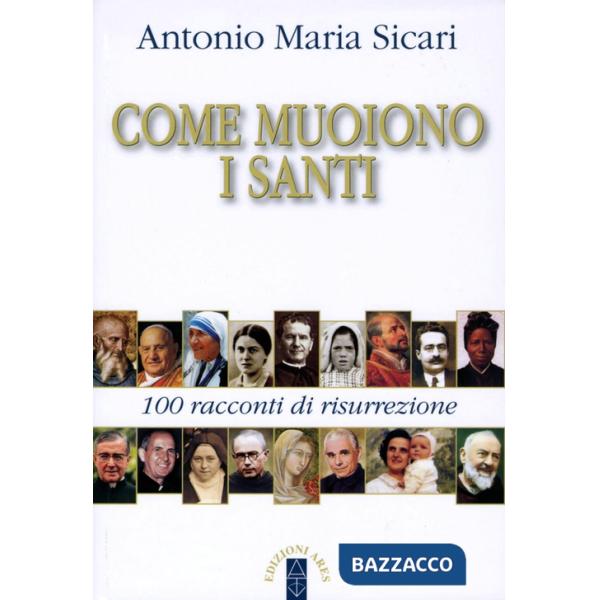 Come muoiono i santi. 100 racconti di risurrezione