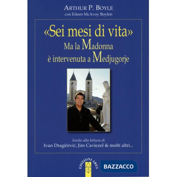 «Sei mesi di vita». Ma la Madonna è intervenuta a Medjugorje