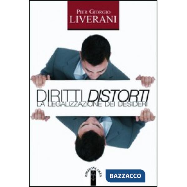 Diritti distorti. La legalizzazione dei desideri