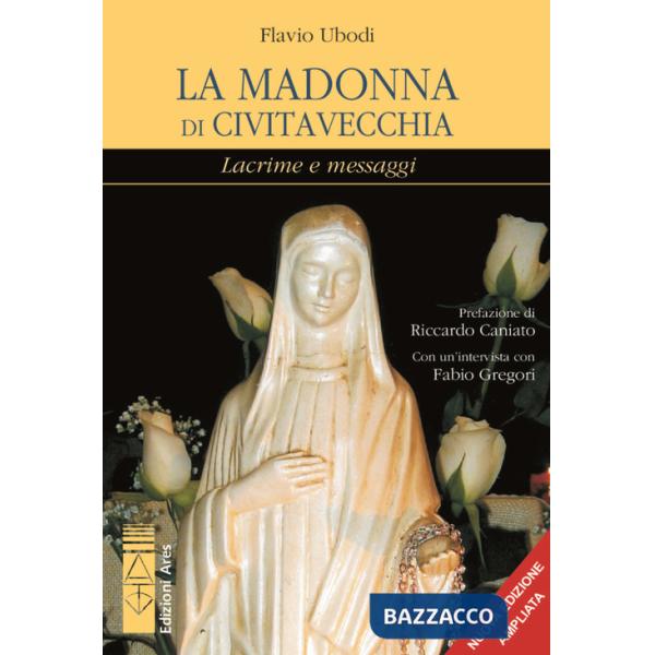 Madonna di Civitavecchia. Lacrime e messaggi (La)