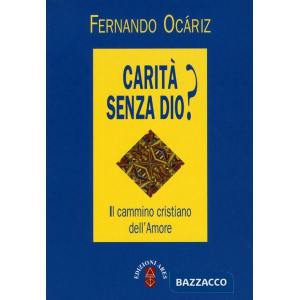 Carità senza Dio? Il cammino cristiano dell'amore
