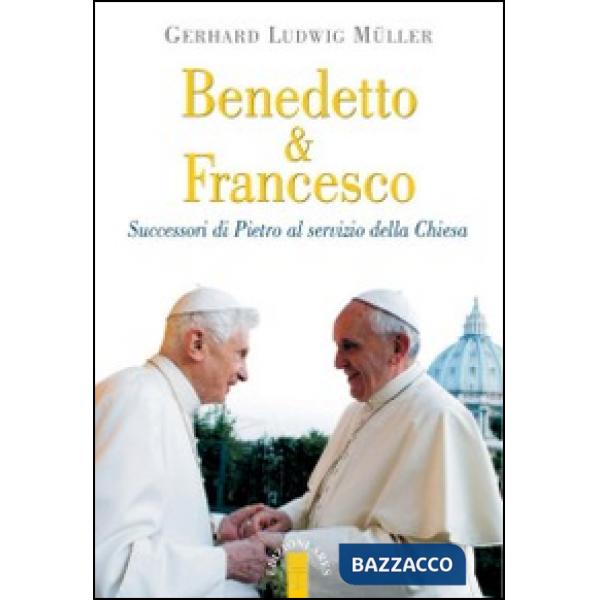 Benedetto & Francesco. Successori di Pietro al servizio della Chiesa