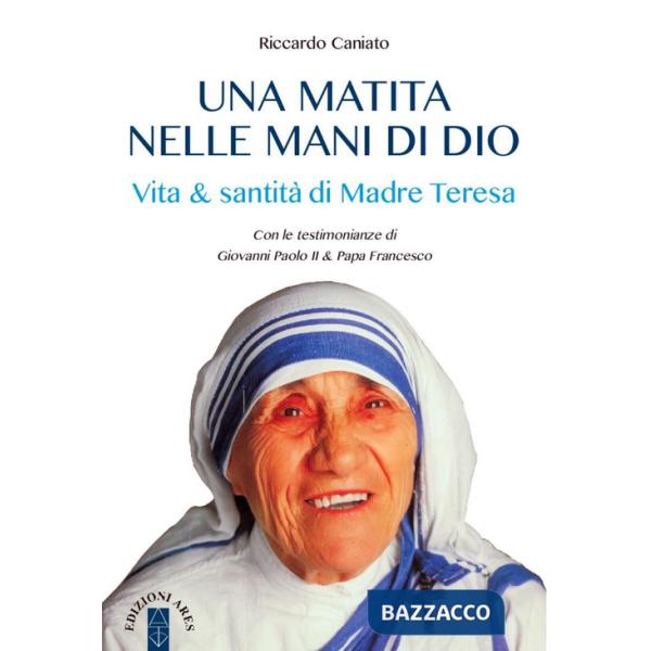 Matita nelle mani di Dio. Vita & santità di Madre Teresa (Una)