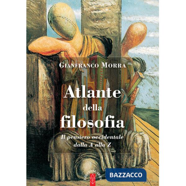 Atlante della filosofia. Il pensiero occidentale dalla A alla Z