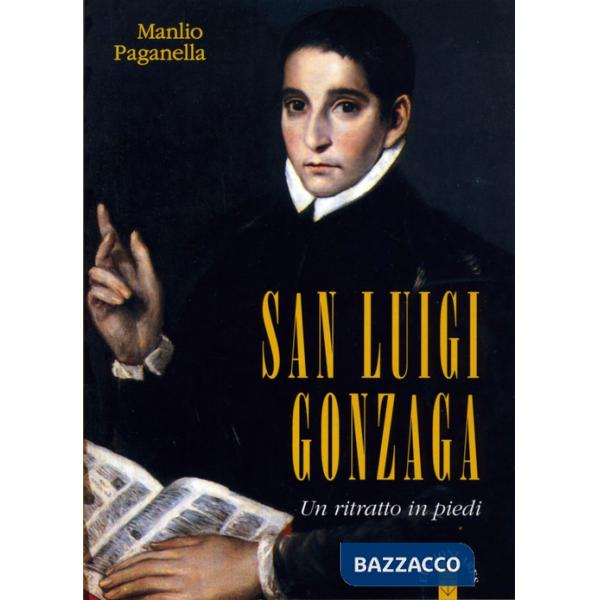 San Luigi Gonzaga. Un ritratto in piedi. Nuova ediz.