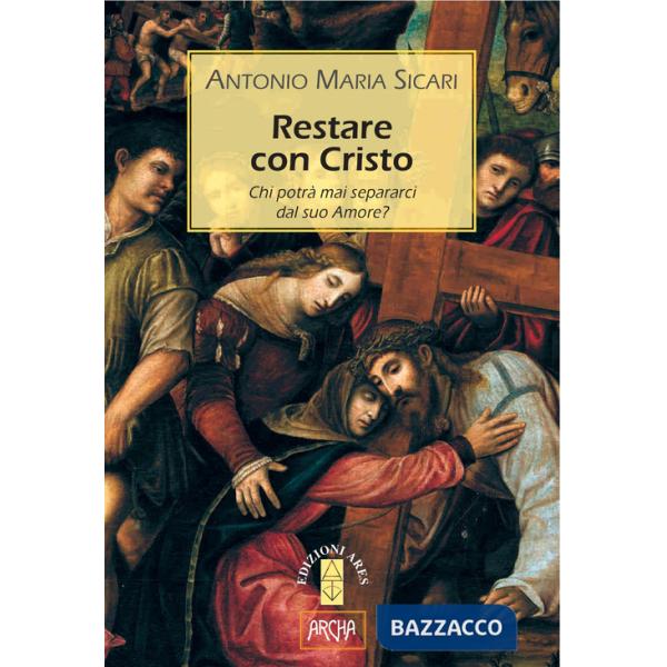 Restare con Cristo. Chi potrà mai separarci dal suo amore?