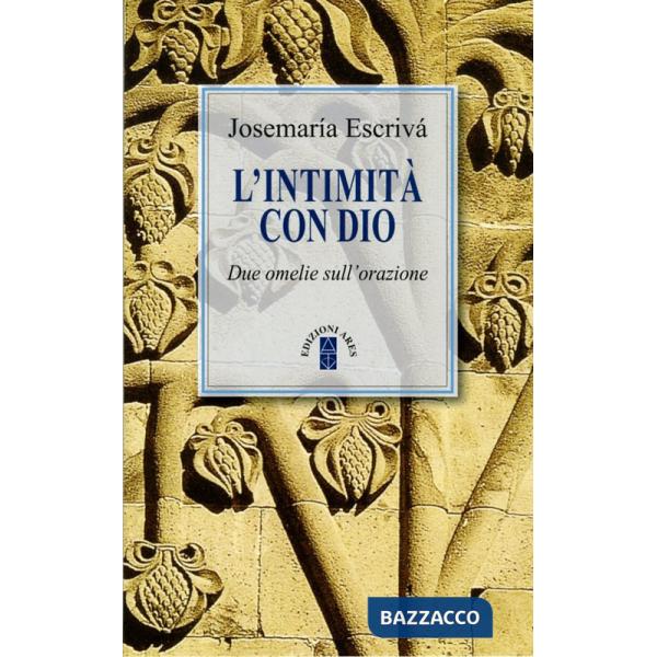 Intimità con Dio. Due omelie sull'orazione. Nuova ediz. (L')