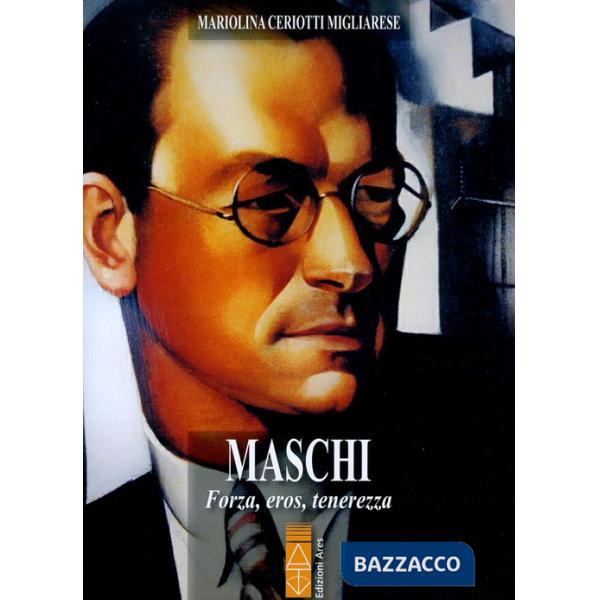Maschi. Forza, eros, tenerezza
