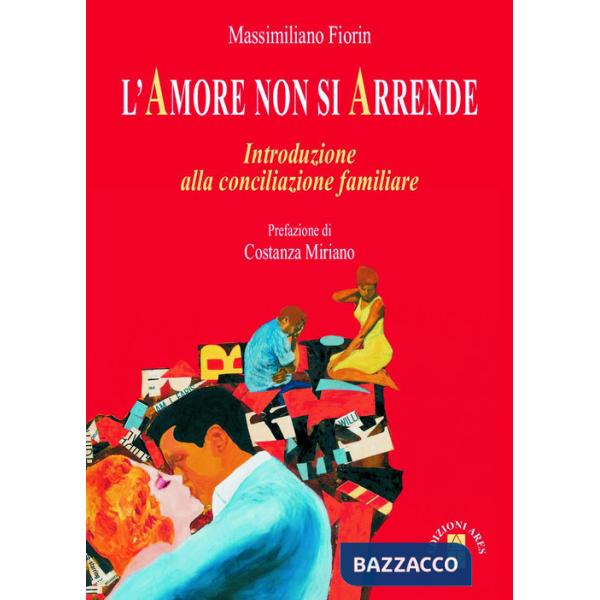 Amore non si arrende. Introduzione alla conciliazione familiare (L')