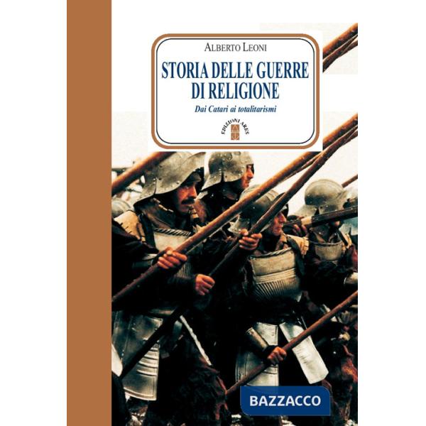 Storia delle guerre di religione. Dai catari ai totalitarismi