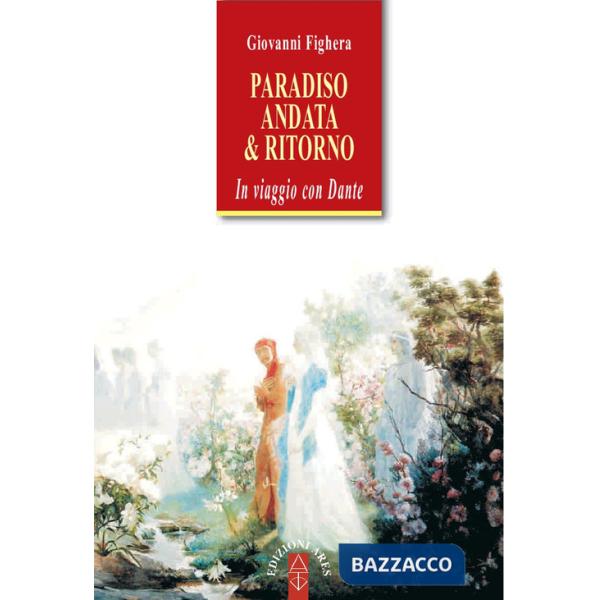 Paradiso. Andata & ritorno. In viaggio con Dante