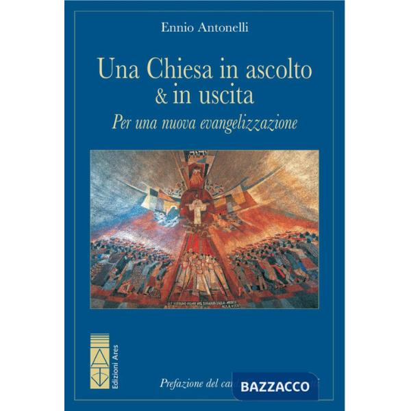 Chiesa in ascolto & in uscita. Per una nuova evangelizzazione (Una)