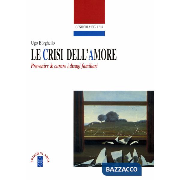 Crisi dell'amore. Prevenire e curare i disagi familiari (Le)