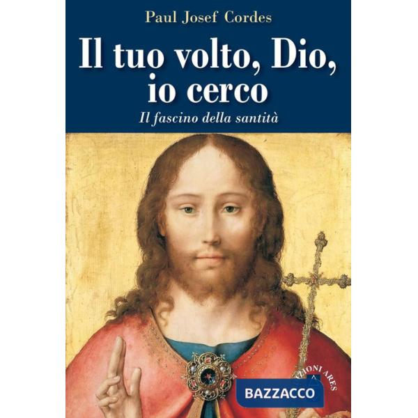 Tuo volto, Dio, io cerco. Il fascino della santità (Il)