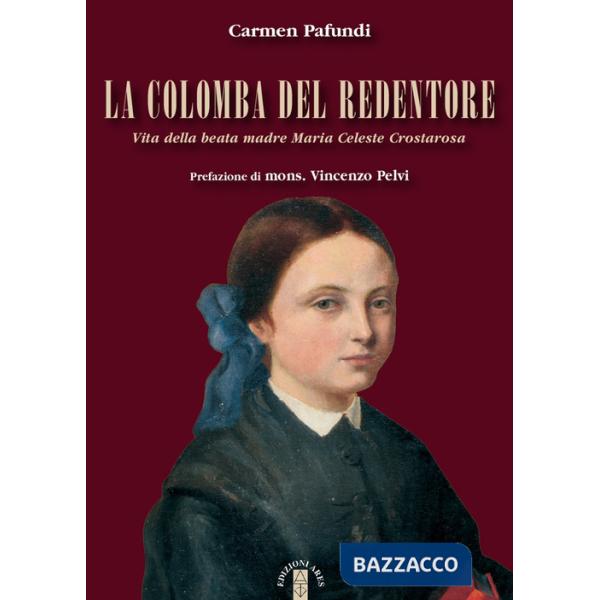 Colomba del Redentore. Vita della beata madre Maria Celeste Crostarosa (La)