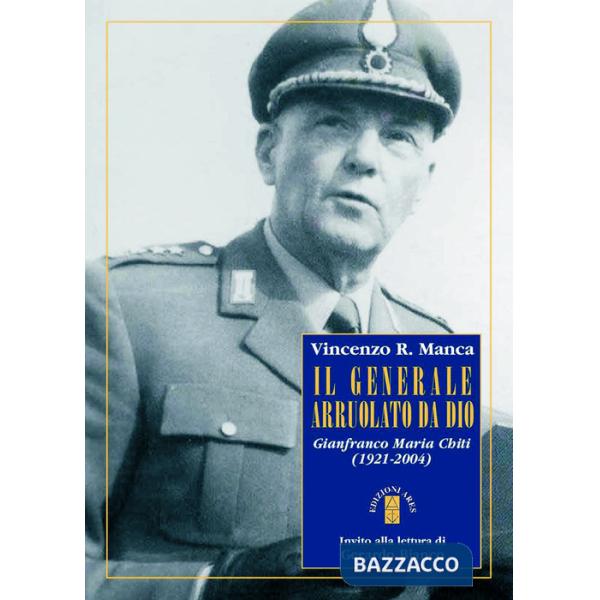 Generale arruolato da Dio. Gianfranco Maria Chiti (1921-2004) (Il)