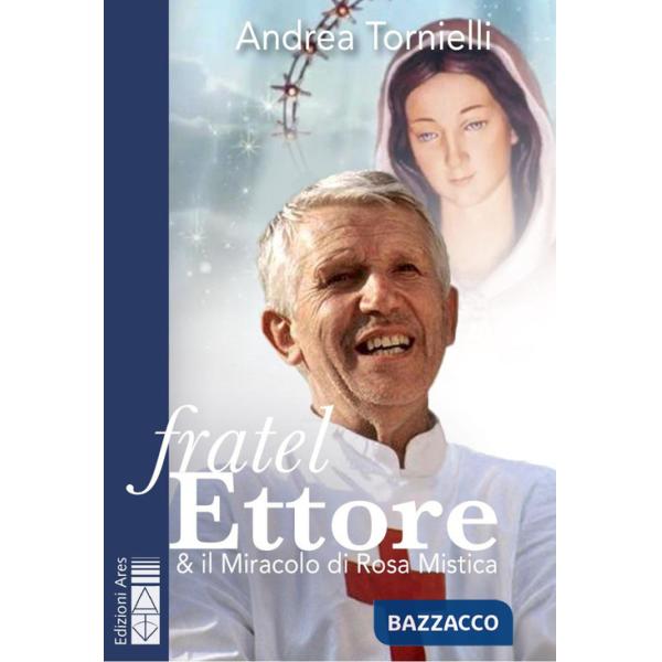 Fratel Ettore & il miracolo di Rosa Mistica