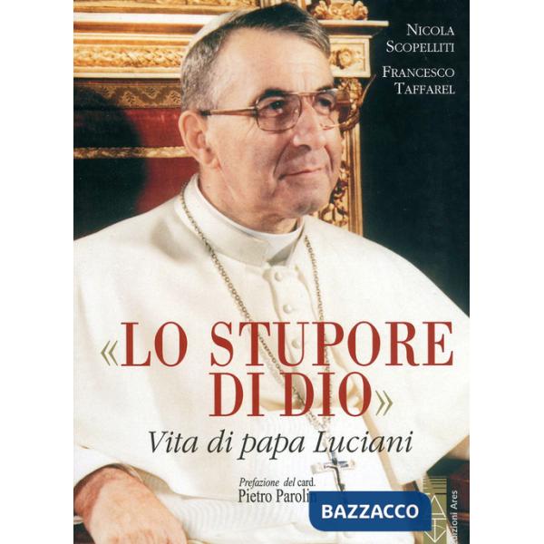 Stupore di Dio. Vita di papa Luciani. Nuova ediz. (Lo)