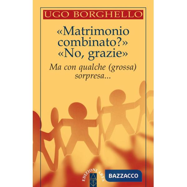 «Matrimonio combinato?» «No, grazie». Ma con qualche (grossa) sorpresa...