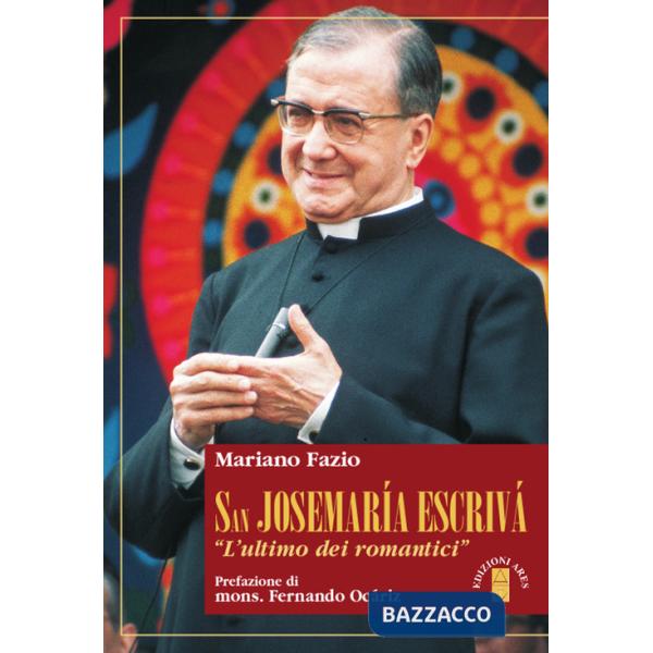 San Josemaria Escrivà. L'«ultimo dei romantici»