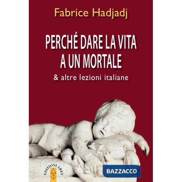 Perché dare la vita a un mortale & altre lezioni italiane