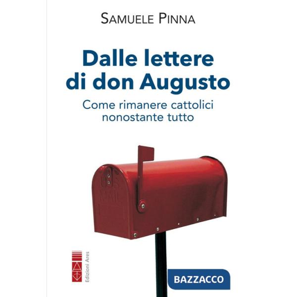 Dalle lettere di don Augusto. Come rimanere cattolici nonostante tutto