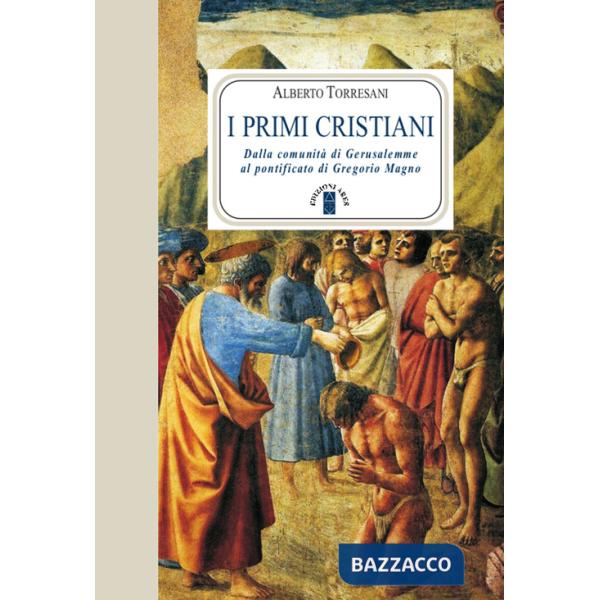 Primi cristiani. Dalla comunità di Gerusalemme al pontificato di Gregorio Magno (I)