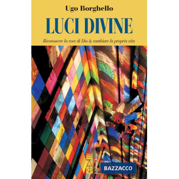 Luci divine. Riconoscere la voce di Dio & cambiare la propria vita