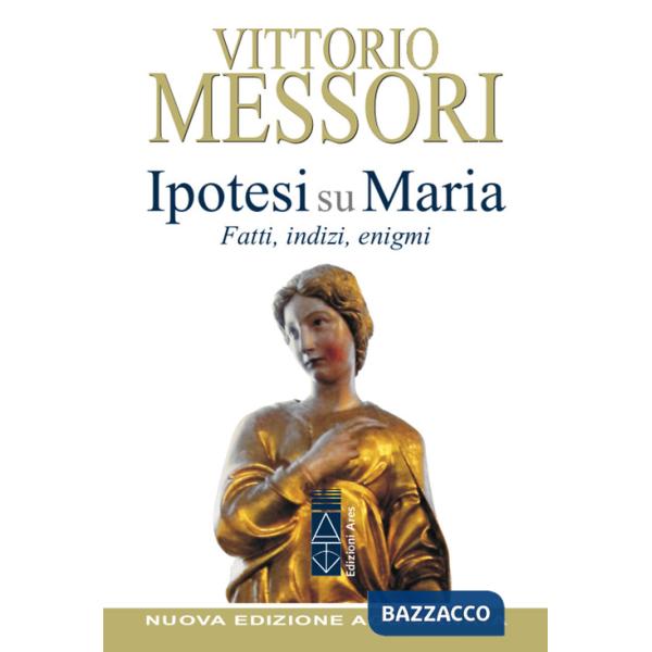 Ipotesi su Maria. Fatti, indizzi, enigmi. Nuova ediz.