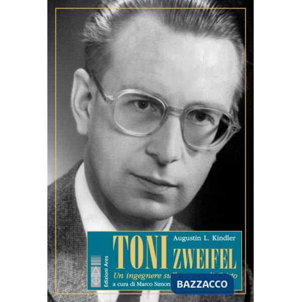 Toni Zweifel. Un ingegnere sulle tracce di Cristo