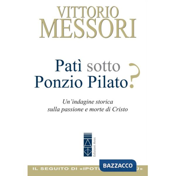 Patì sotto Ponzio Pilato? Un'indagine storica sulla passione e morte di Cristo