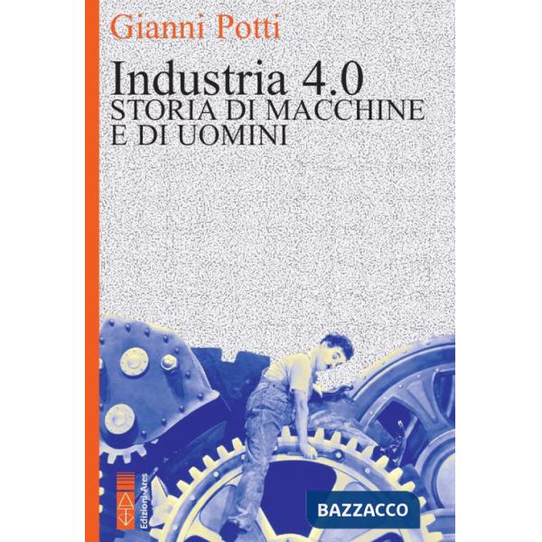 Industria 4.0. Storia di macchine e di uomini
