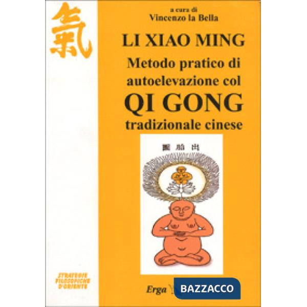 Li Xiao Ming. Metodo pratico di autoelevazione col qi gong tradizionale cinese