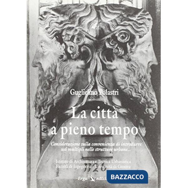 Città a pieno tempo. Considerazione sulla convenienza di introdurre usi multipli sulle strutture urbane (La)