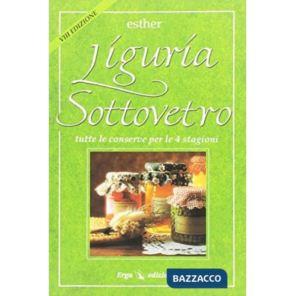Liguria sottovetro. Tutte le conserve per le 4 stagioni