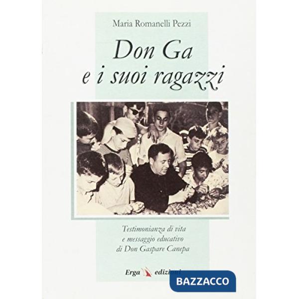 Don Ga e i suoi ragazzi. Testimonianza di vita e messaggio educativo di don Gaspare Canepa