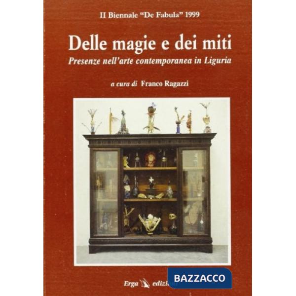 Delle magie e dei miti. 2ª Biennale «De fabula» 1999 sull'arte contemporanea in Liguria