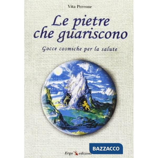 Pietre che guariscono. Gocce cosmiche per la salute (Le)