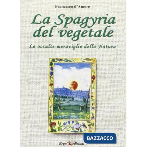 Spagyria dei vegetali. Le occulte meraviglie della natura (La)