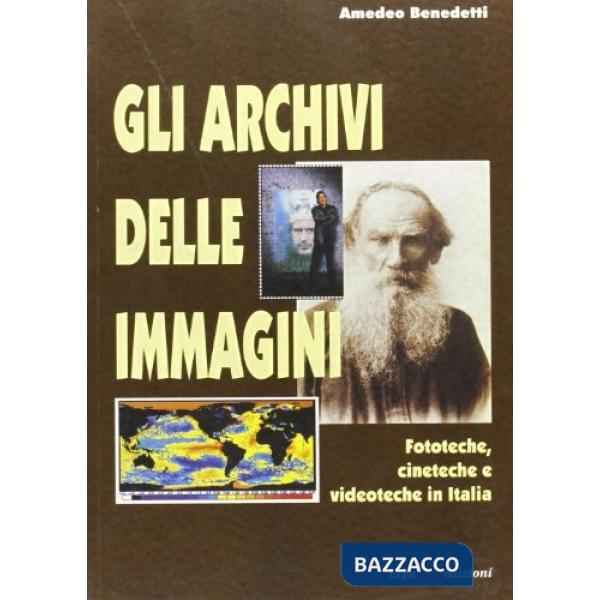 Archivi delle immagini. Fototeche, cineteche e videoteche in Italia (Gli)