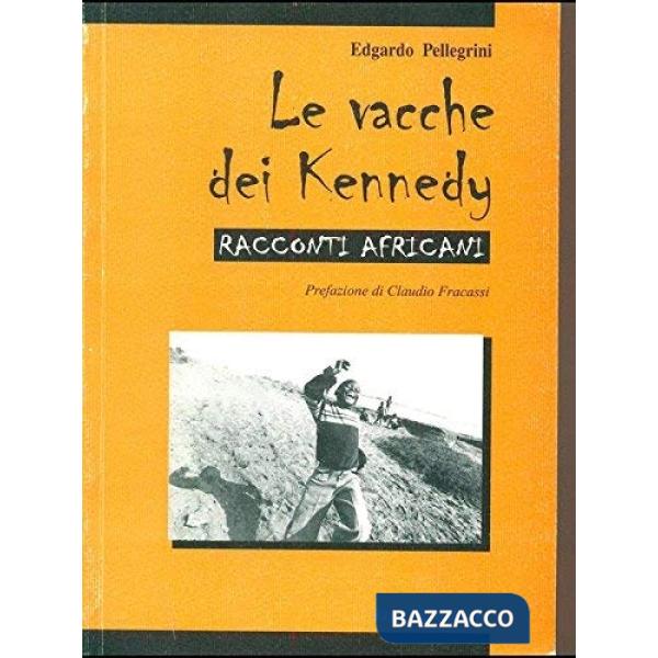 Vacche dei Kennedy. Racconti africani (Le)