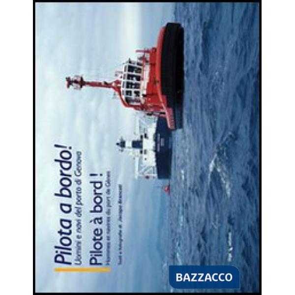 Pilota a bordo. Uomini e navi del porto di Genova