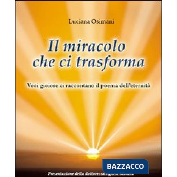 Miracolo che ci trasforma. Voci gioiose che ci raccontano il poema dell'aldilà (Il)