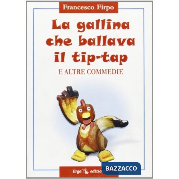 Gallina che ballava il tip tap. Altre commedie (La)