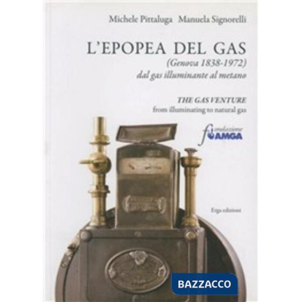 Epopea del gas (Genova 1838-1972). Dal gas illuminante al metano. Ediz. italiana e inglese (L')
