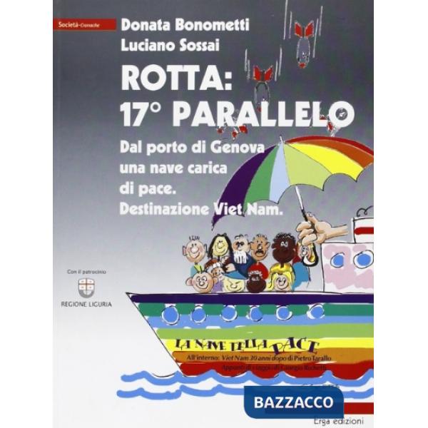 Rotta: 17° parallelo. Dal porto di Genova una nave carica di pace. Destinazione Viet Nam
