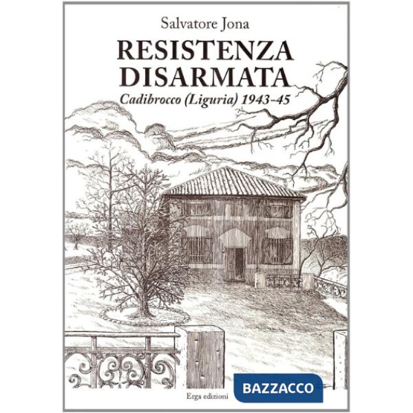 Resistenza disarmata. Cadibrocco (Liguria) 1943-45