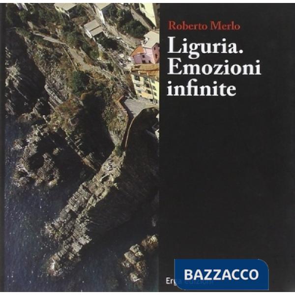 Liguria. Emozioni infinite. Ediz. illustrata